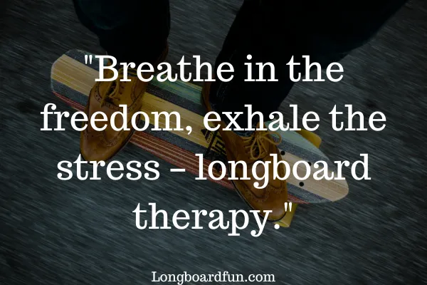 Breathe in the freedom, exhale the stress – longboard therapy