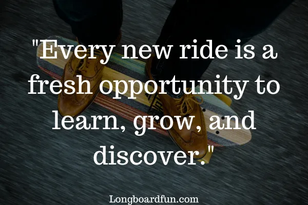 Every new ride is a fresh opportunity to learn, grow, and discover