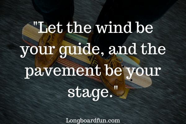 Let the wind be your guide and the pavement be your stage