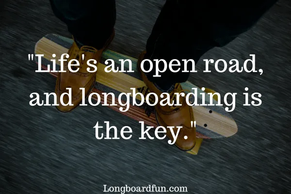 Life's an open road, and longboarding is the key.
