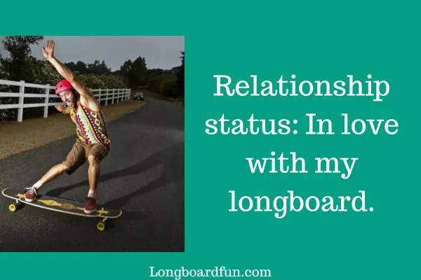 Relationship status In love with my longboard.
