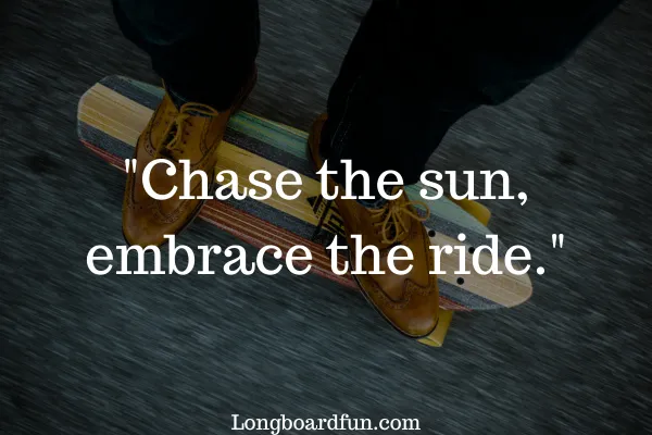 chase the sun, embrace the ride