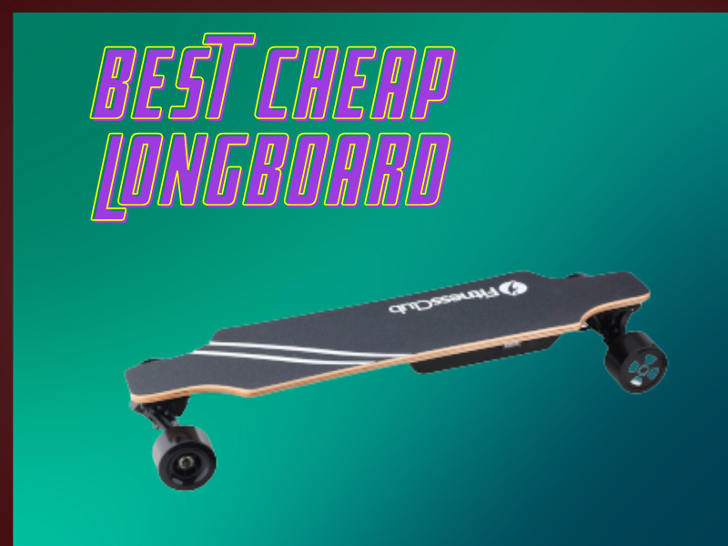 Best Cheap Longboard