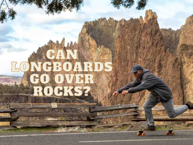 Can Longboards Go Over Rocks?