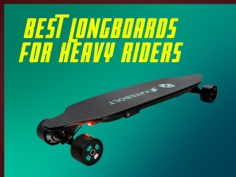 8 Best Longboards for Heavy Riders 2023 Top Picks & Guide