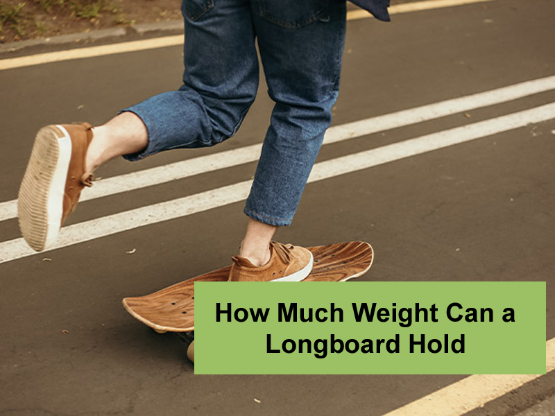 How Much Weight Can a Longboard Hold