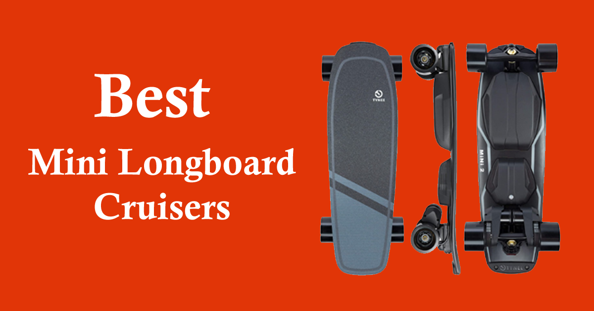 Best Mini Longboard Cruisers