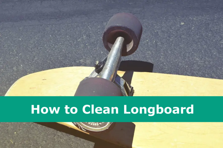 How to Clean Longboard? 10 Easy Ways